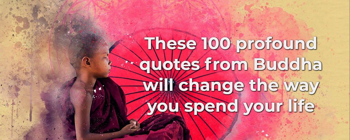 These 100 profound quotes from Buddha will change the way you spend your life